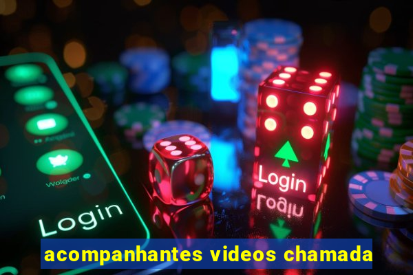 acompanhantes videos chamada